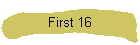First 16